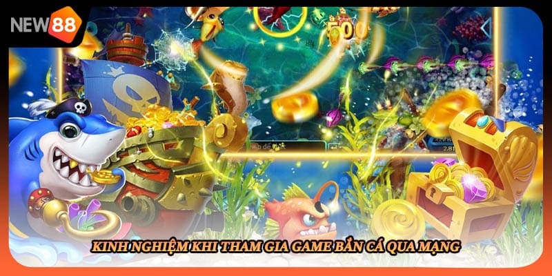Kinh nghiệm khi tham gia game bắn cá qua mạng