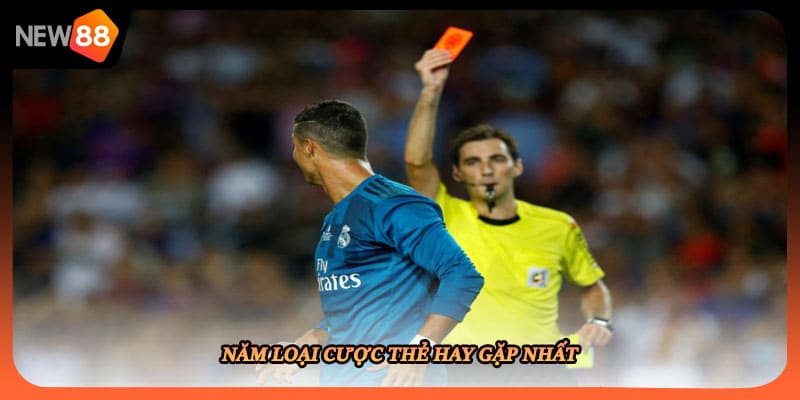 Năm loại cược thẻ hay gặp nhất