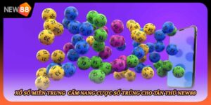 Xổ Số Miền Trung Cẩm Nang Cược Số Trúng Cho Tân Thủ New88